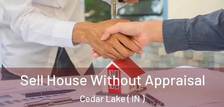  Sell House Without Appraisal Cedar Lake ( IN )