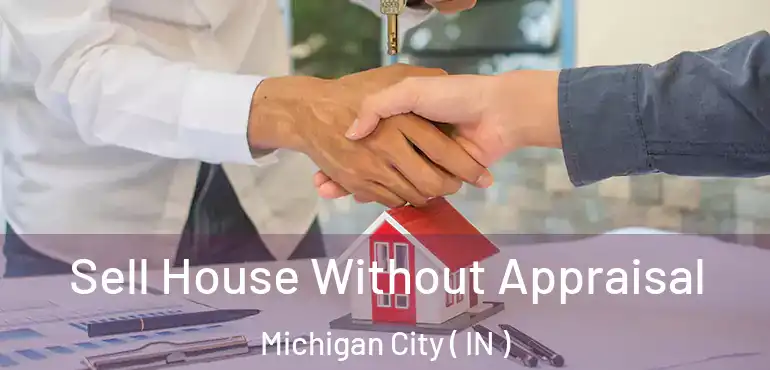  Sell House Without Appraisal Michigan City ( IN )