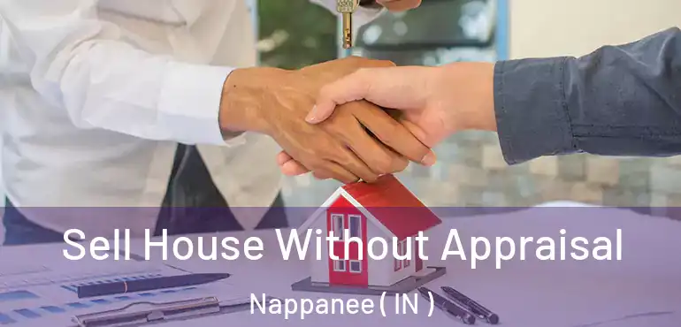  Sell House Without Appraisal Nappanee ( IN )