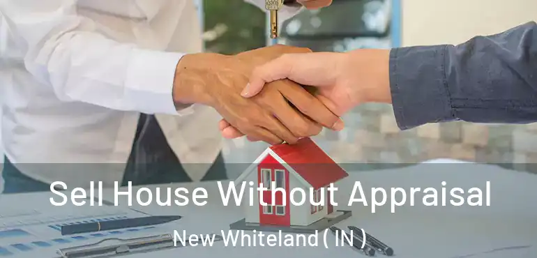  Sell House Without Appraisal New Whiteland ( IN )