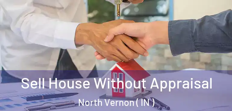  Sell House Without Appraisal North Vernon ( IN )