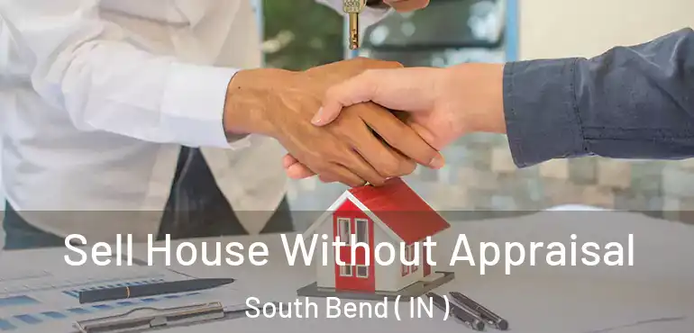  Sell House Without Appraisal South Bend ( IN )