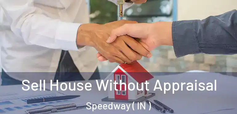  Sell House Without Appraisal Speedway ( IN )