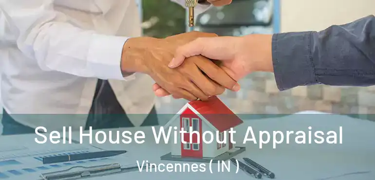  Sell House Without Appraisal Vincennes ( IN )