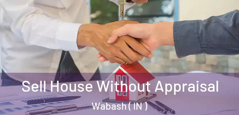  Sell House Without Appraisal Wabash ( IN )