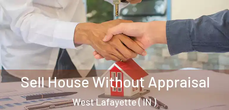 Sell House Without Appraisal West Lafayette ( IN )