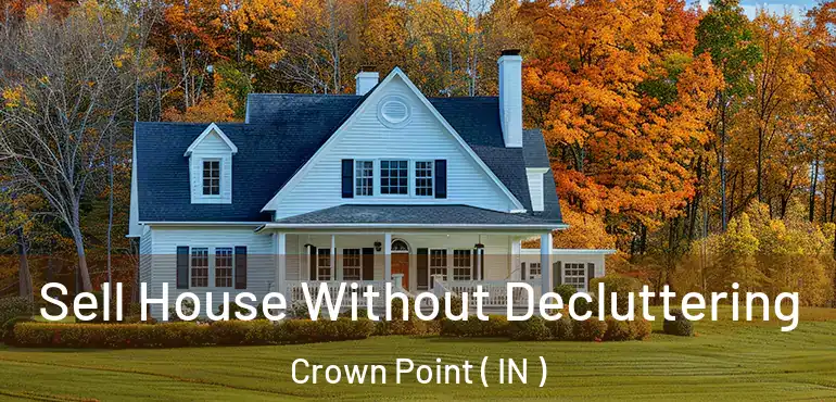  Sell House Without Decluttering Crown Point ( IN )