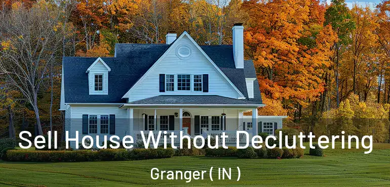  Sell House Without Decluttering Granger ( IN )