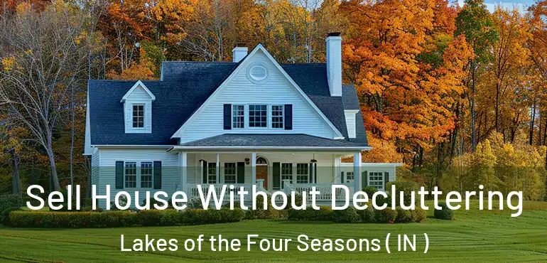 Sell House Without Decluttering Lakes of the Four Seasons ( IN )