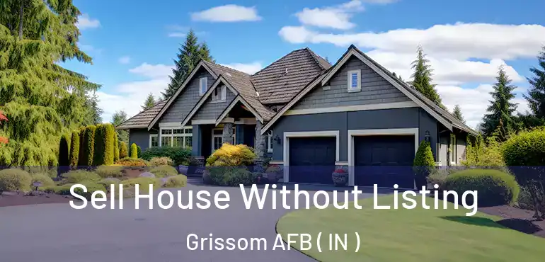  Sell House Without Listing Grissom AFB ( IN )