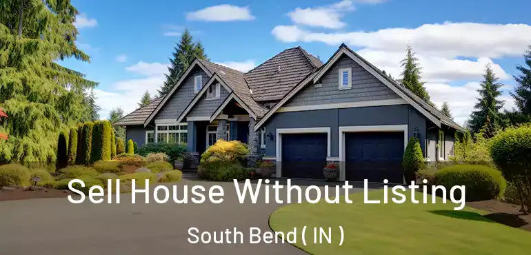  Sell House Without Listing South Bend ( IN )