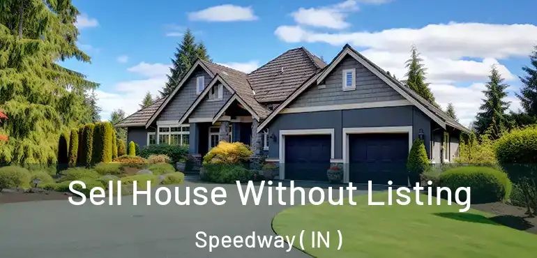  Sell House Without Listing Speedway ( IN )