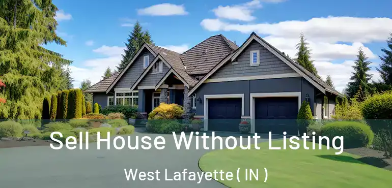  Sell House Without Listing West Lafayette ( IN )