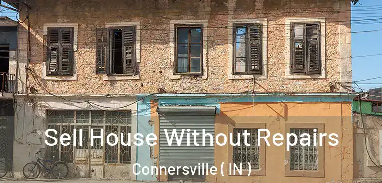  Sell House Without Repairs Connersville ( IN )
