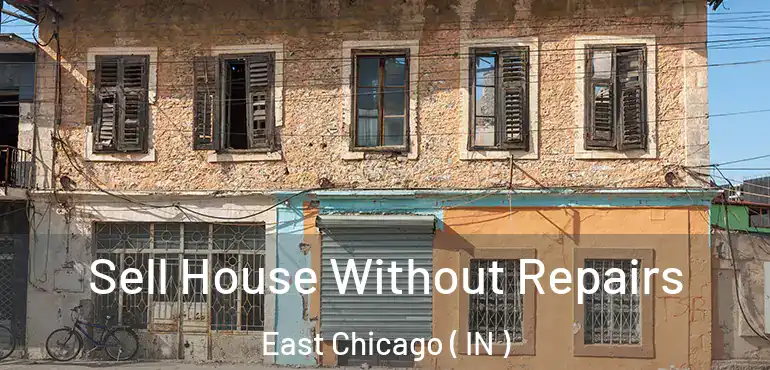  Sell House Without Repairs East Chicago ( IN )
