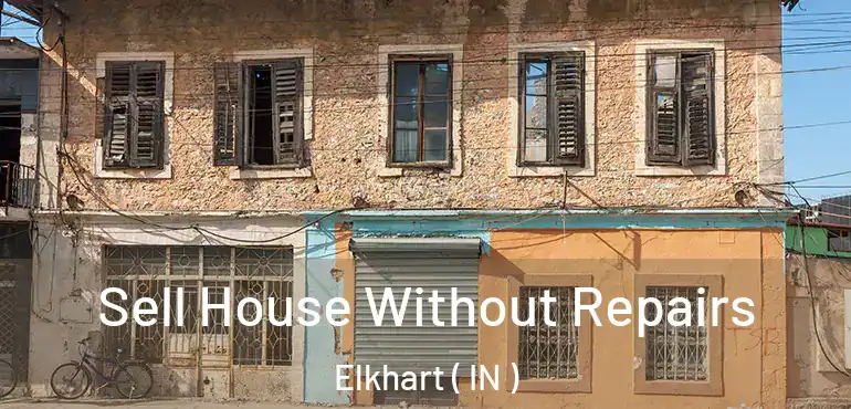  Sell House Without Repairs Elkhart ( IN )