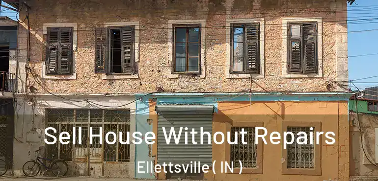  Sell House Without Repairs Ellettsville ( IN )