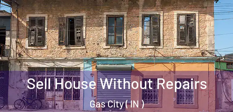  Sell House Without Repairs Gas City ( IN )