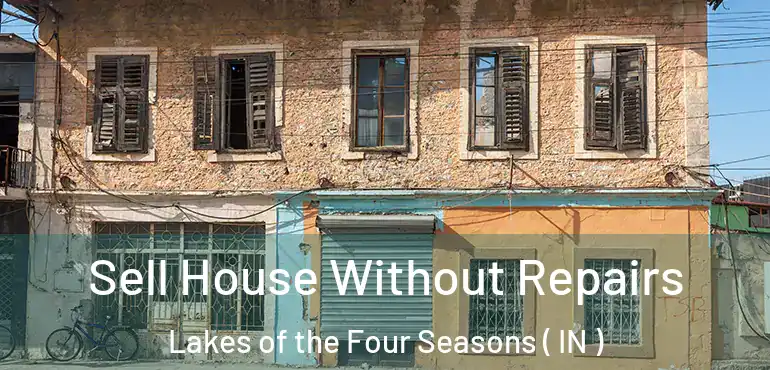  Sell House Without Repairs Lakes of the Four Seasons ( IN )