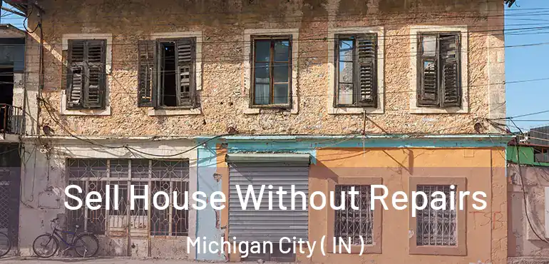  Sell House Without Repairs Michigan City ( IN )