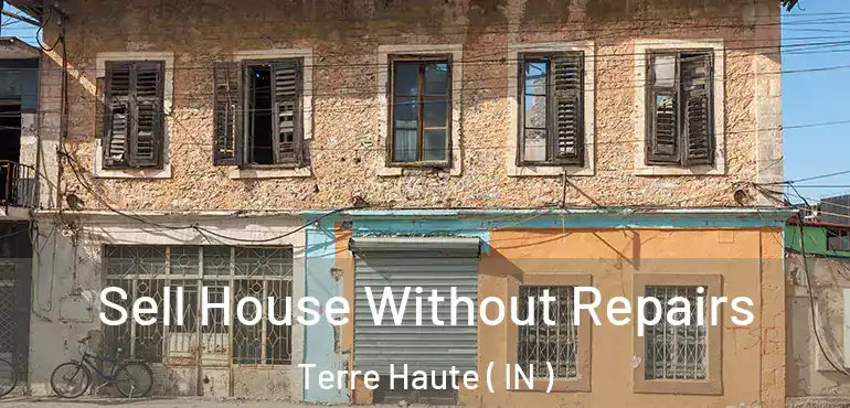  Sell House Without Repairs Terre Haute ( IN )