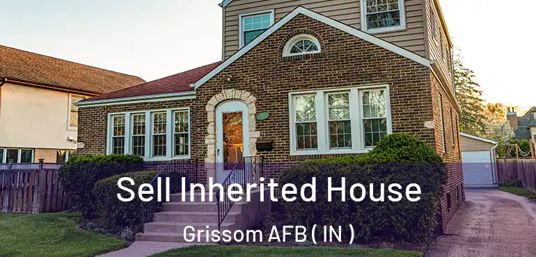  Sell Inherited House Grissom AFB ( IN )