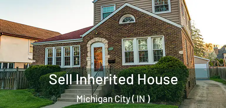  Sell Inherited House Michigan City ( IN )