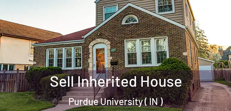  Sell Inherited House Purdue University ( IN )