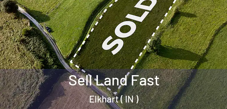  Sell Land Fast Elkhart ( IN )