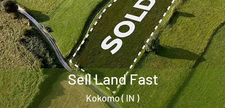  Sell Land Fast Kokomo ( IN )