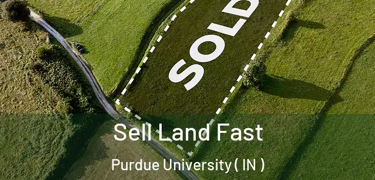  Sell Land Fast Purdue University ( IN )