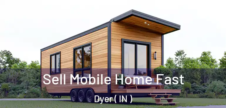  Sell Mobile Home Fast Dyer ( IN )
