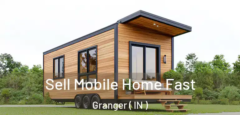  Sell Mobile Home Fast Granger ( IN )