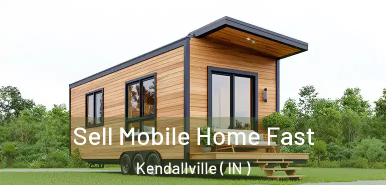  Sell Mobile Home Fast Kendallville ( IN )