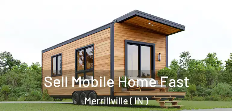  Sell Mobile Home Fast Merrillville ( IN )