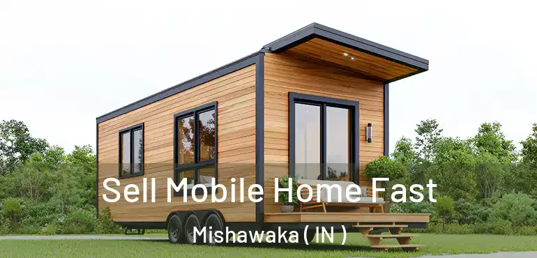  Sell Mobile Home Fast Mishawaka ( IN )