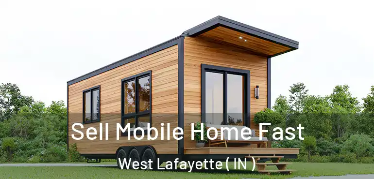  Sell Mobile Home Fast West Lafayette ( IN )