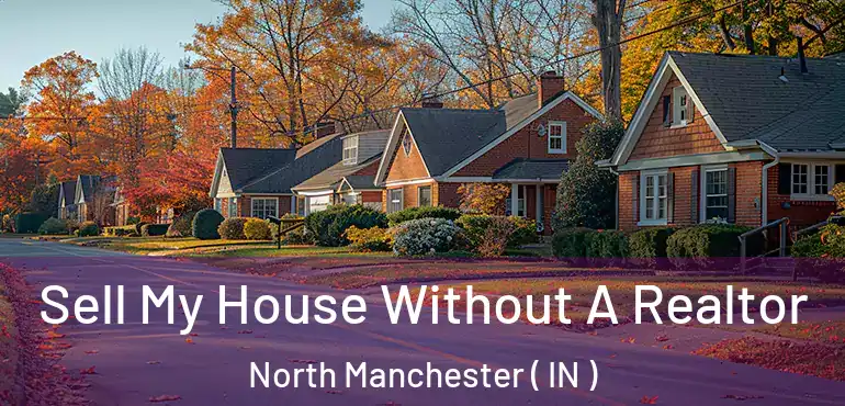  Sell My House Without A Realtor North Manchester ( IN )