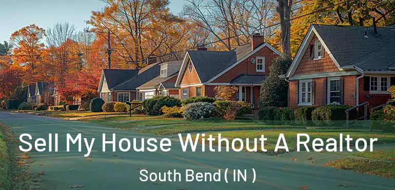  Sell My House Without A Realtor South Bend ( IN )