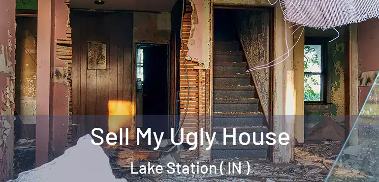  Sell My Ugly House Lake Station ( IN )