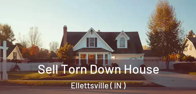  Sell Torn Down House Ellettsville ( IN )