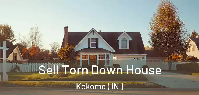  Sell Torn Down House Kokomo ( IN )