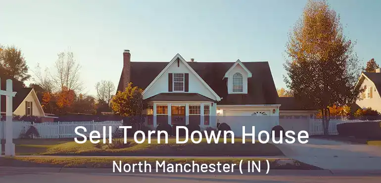  Sell Torn Down House North Manchester ( IN )