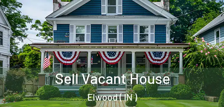  Sell Vacant House Elwood ( IN )