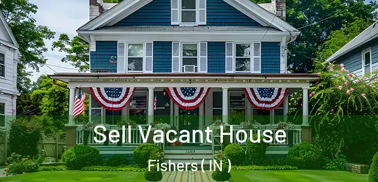  Sell Vacant House Fishers ( IN )