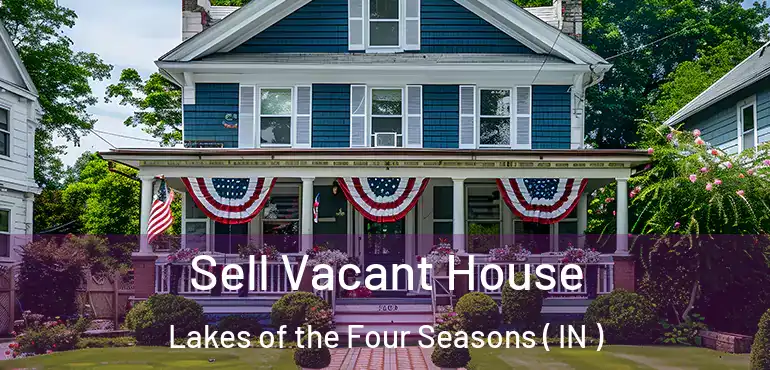  Sell Vacant House Lakes of the Four Seasons ( IN )