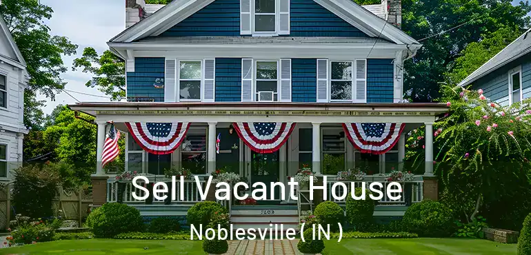  Sell Vacant House Noblesville ( IN )