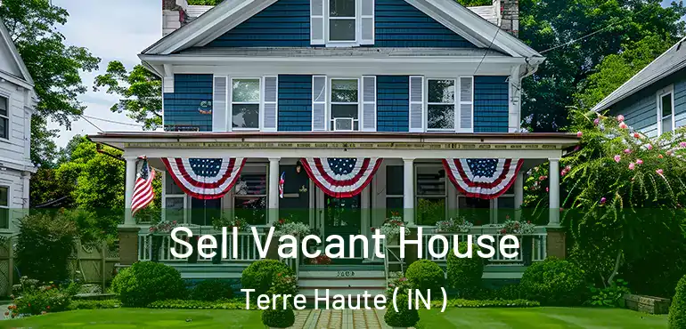  Sell Vacant House Terre Haute ( IN )