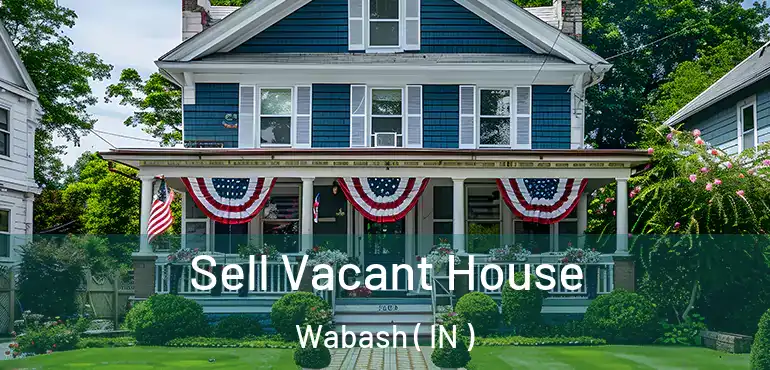  Sell Vacant House Wabash ( IN )