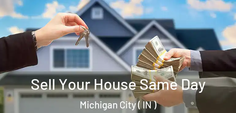  Sell Your House Same Day Michigan City ( IN )